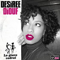 Desiree Diouf – Lo Giuro Vedrai (Single)